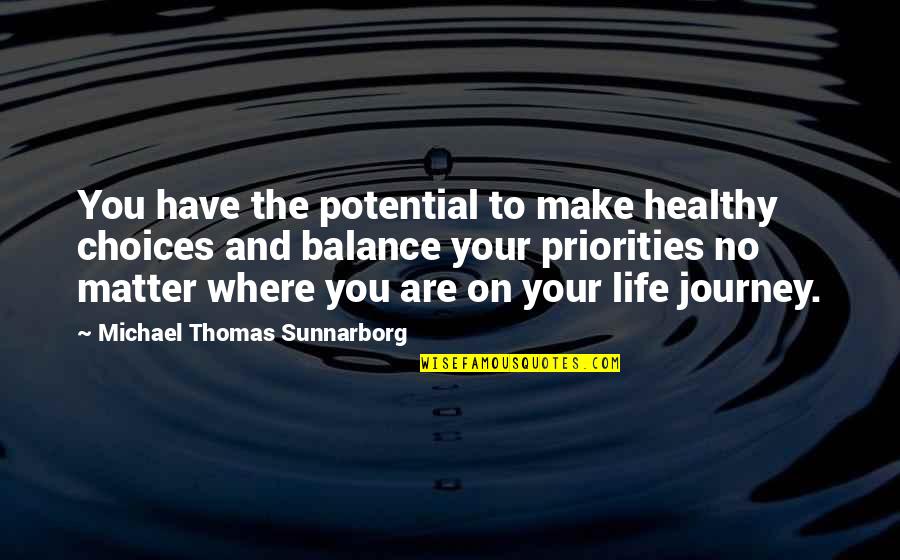 Choices And You Quotes By Michael Thomas Sunnarborg: You have the potential to make healthy choices