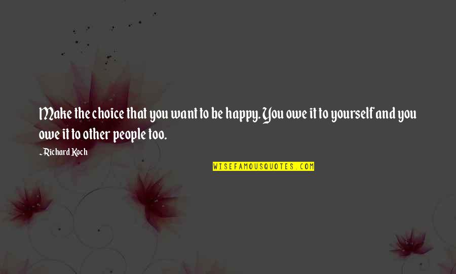 Choices And You Quotes By Richard Koch: Make the choice that you want to be