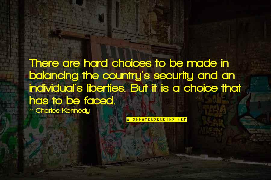 Choices Are Hard Quotes By Charles Kennedy: There are hard choices to be made in