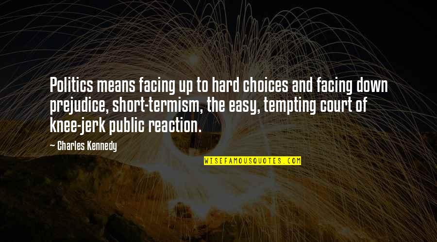 Choices Are Hard Quotes By Charles Kennedy: Politics means facing up to hard choices and