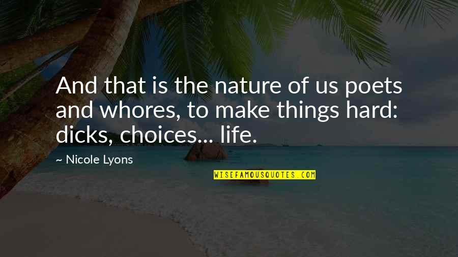 Choices Are Hard Quotes By Nicole Lyons: And that is the nature of us poets