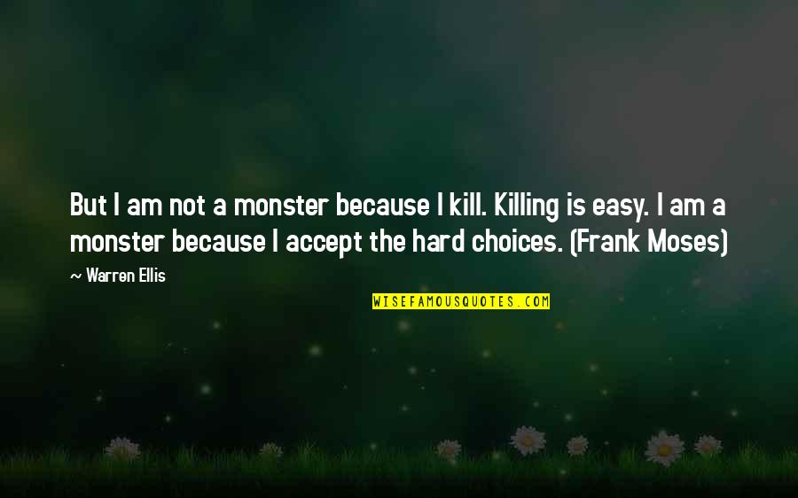 Choices Are Hard Quotes By Warren Ellis: But I am not a monster because I