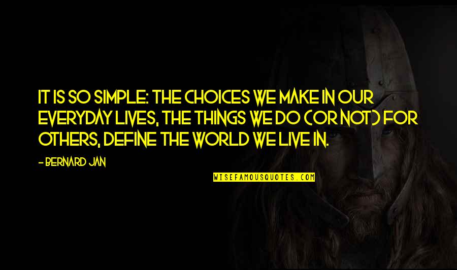 Choices Define You Quotes By Bernard Jan: It is so simple: the choices we make
