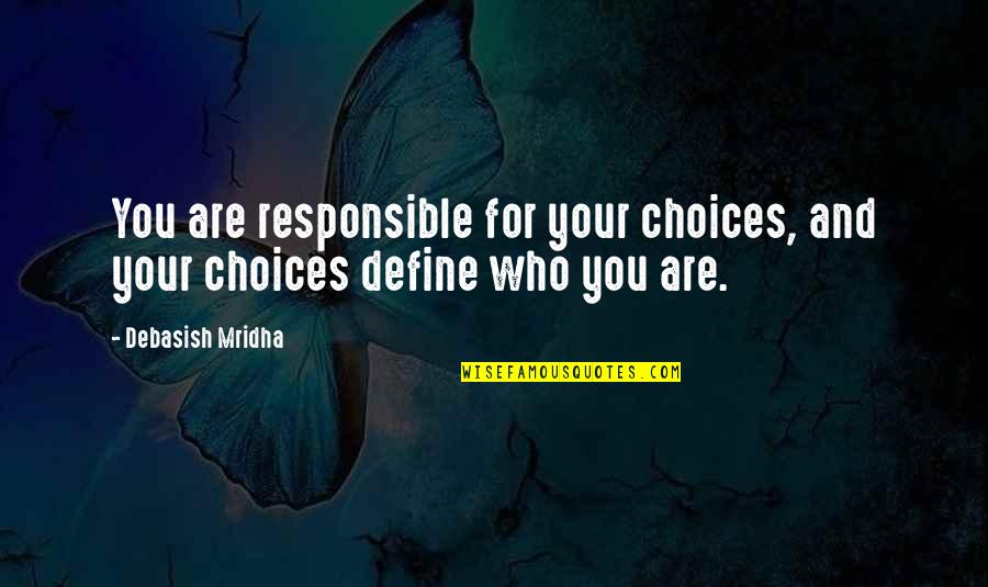 Choices Define You Quotes By Debasish Mridha: You are responsible for your choices, and your