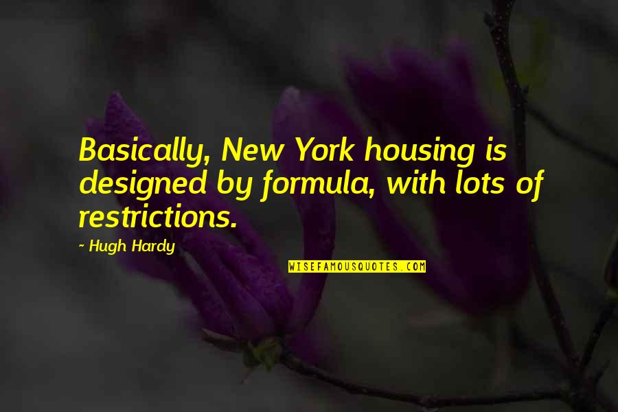 Choices Define You Quotes By Hugh Hardy: Basically, New York housing is designed by formula,