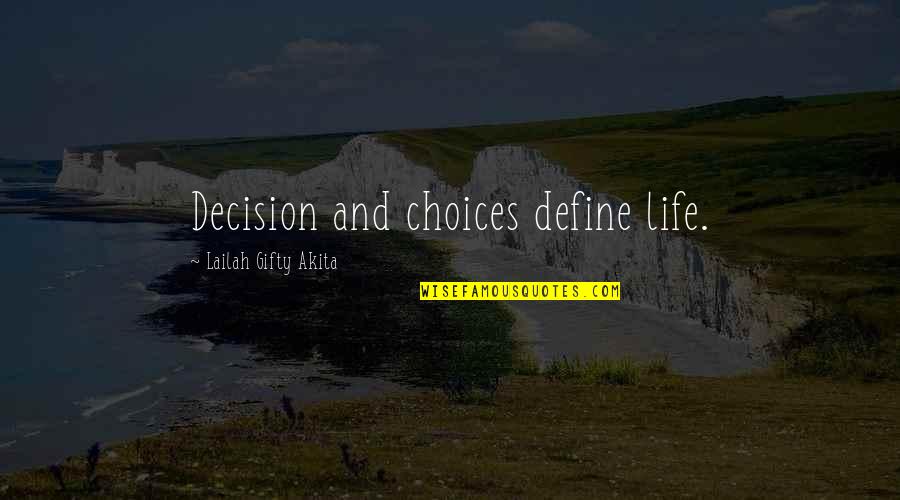 Choices Define You Quotes By Lailah Gifty Akita: Decision and choices define life.