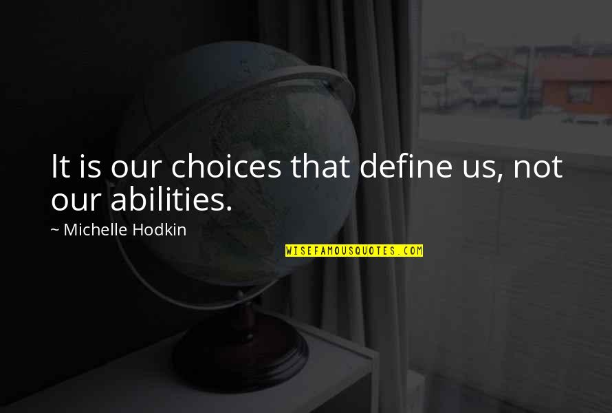Choices Define You Quotes By Michelle Hodkin: It is our choices that define us, not