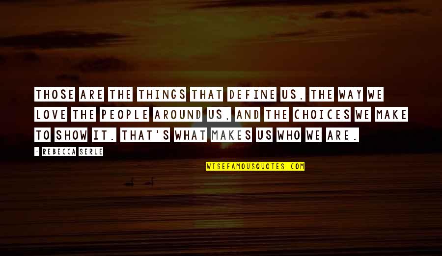 Choices Define You Quotes By Rebecca Serle: Those are the things that define us. The