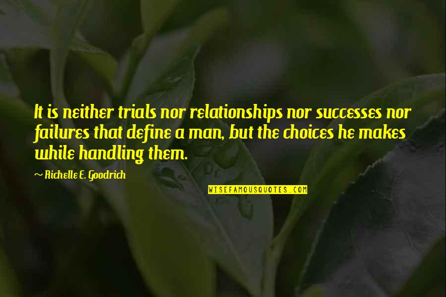 Choices Define You Quotes By Richelle E. Goodrich: It is neither trials nor relationships nor successes