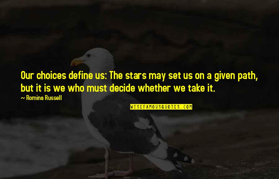 Choices Define You Quotes By Romina Russell: Our choices define us: The stars may set