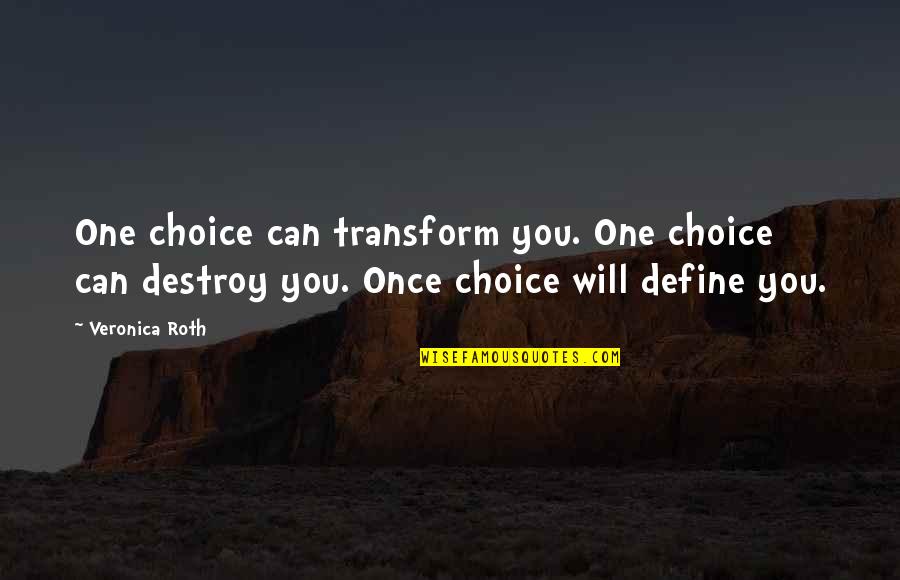 Choices Define You Quotes By Veronica Roth: One choice can transform you. One choice can