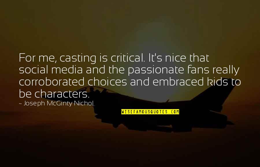 Choices For Kids Quotes By Joseph McGinty Nichol: For me, casting is critical. It's nice that