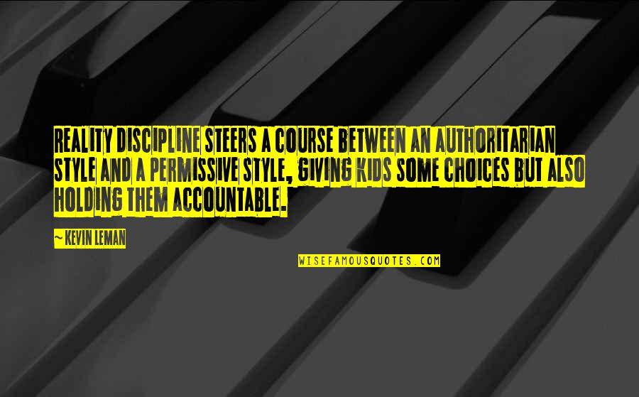 Choices For Kids Quotes By Kevin Leman: Reality discipline steers a course between an authoritarian