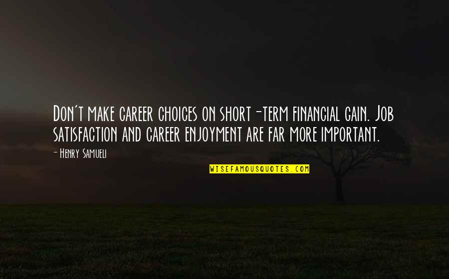 Choices In Career Quotes By Henry Samueli: Don't make career choices on short-term financial gain.