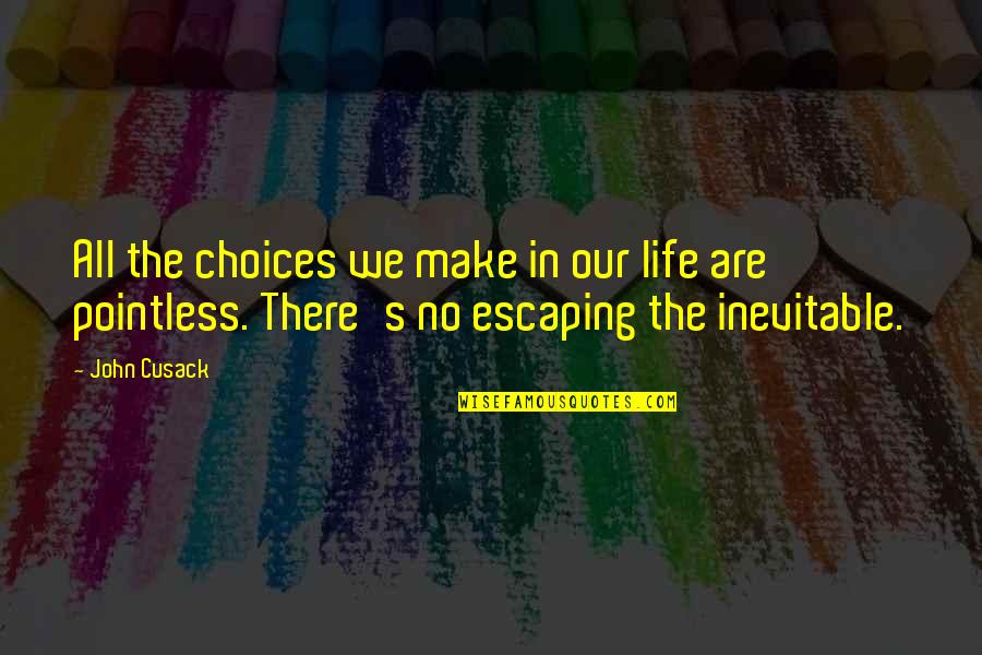 Choices In Life We Make Quotes By John Cusack: All the choices we make in our life