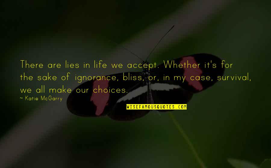 Choices In Life We Make Quotes By Katie McGarry: There are lies in life we accept. Whether