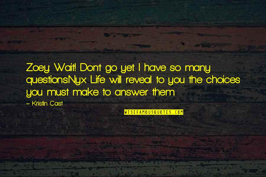 Choices In Life We Make Quotes By Kristin Cast: Zoey: Wait! Don't go yet. I have so