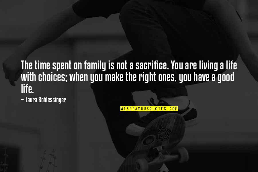 Choices In Life We Make Quotes By Laura Schlessinger: The time spent on family is not a