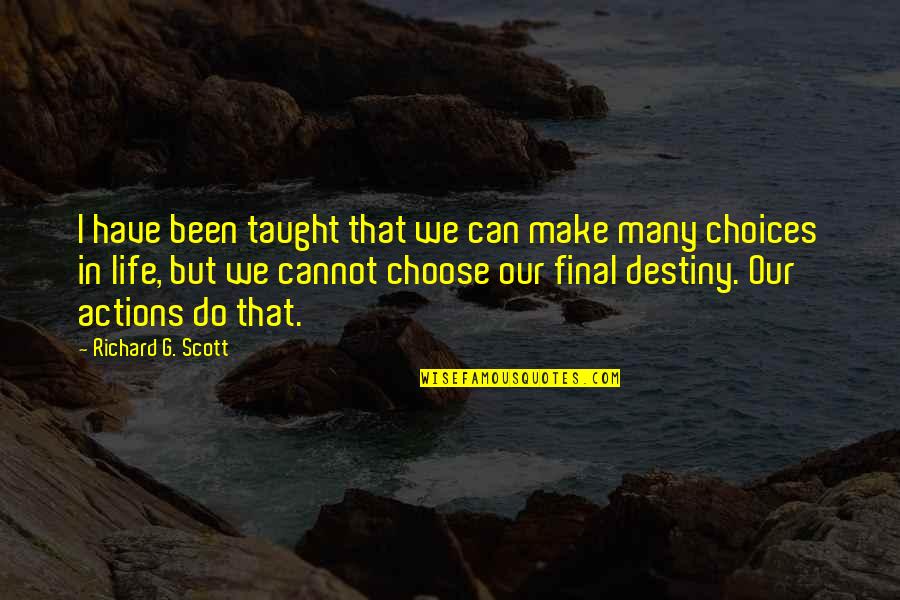 Choices In Life We Make Quotes By Richard G. Scott: I have been taught that we can make