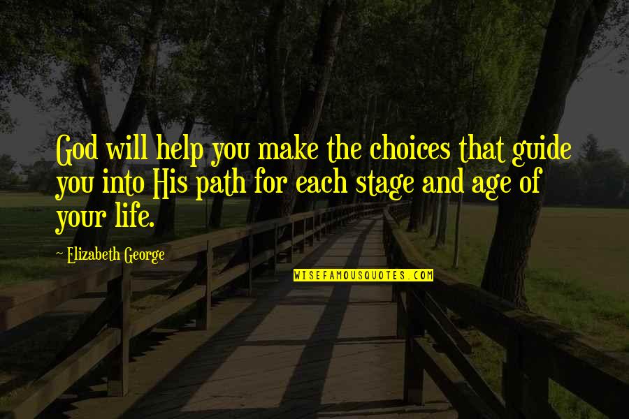 Choices In Love And Life Quotes By Elizabeth George: God will help you make the choices that Choices In Love And Life Quotes By Elizabeth George: God will help you make the choices that
