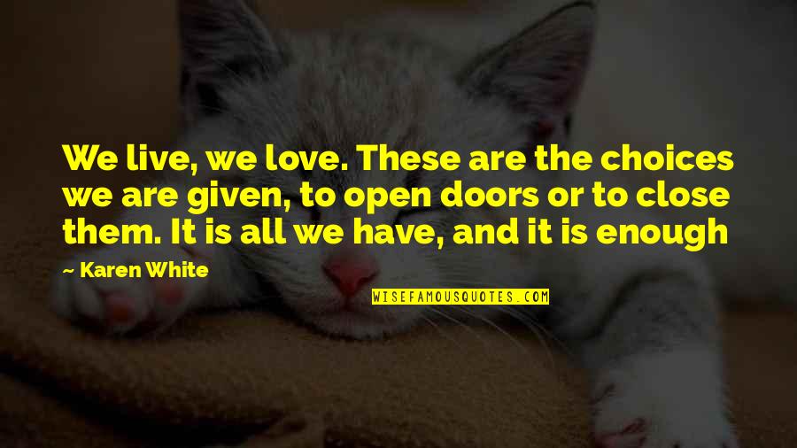 Choices In Love And Life Quotes By Karen White: We live, we love. These are the choices Choices In Love And Life Quotes By Karen White: We live, we love. These are the choices