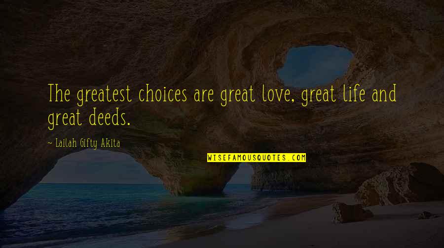 Choices In Love And Life Quotes By Lailah Gifty Akita: The greatest choices are great love, great life Choices In Love And Life Quotes By Lailah Gifty Akita: The greatest choices are great love, great life