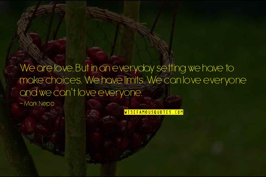 Choices In Love Quotes By Mark Nepo: We are love. But in an everyday setting