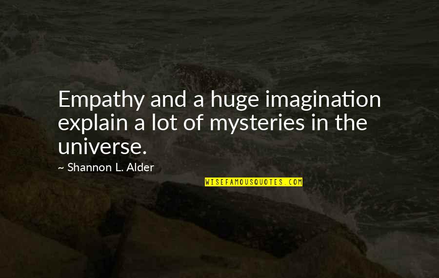 Choices In Love Quotes By Shannon L. Alder: Empathy and a huge imagination explain a lot