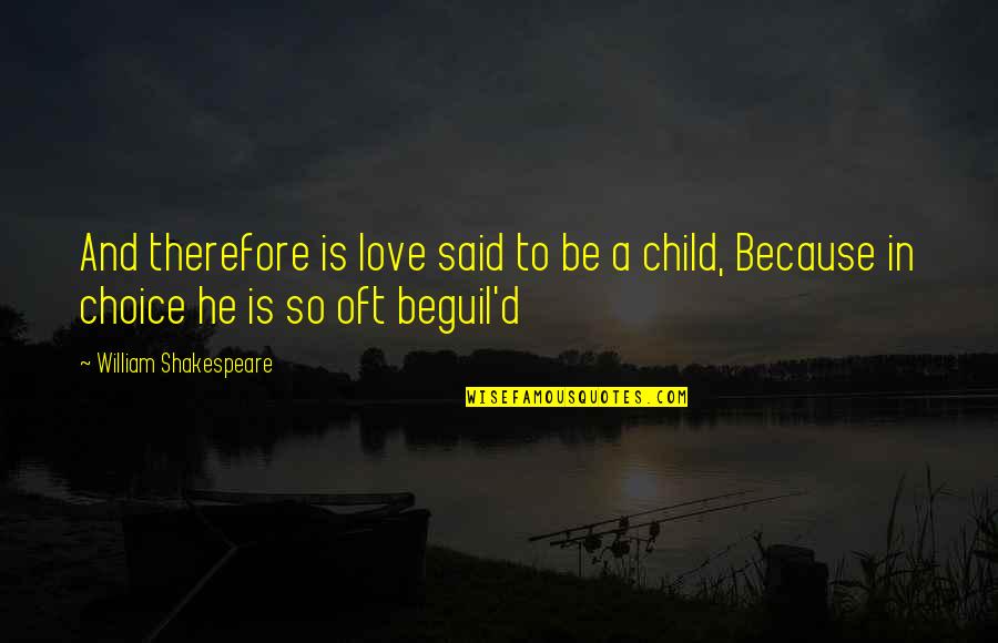 Choices In Love Quotes By William Shakespeare: And therefore is love said to be a