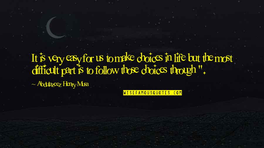 Choices Life Quotes By Abdulazeez Henry Musa: It is very easy for us to make