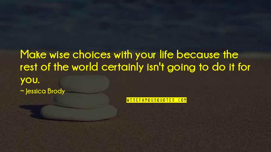 Choices Life Quotes By Jessica Brody: Make wise choices with your life because the