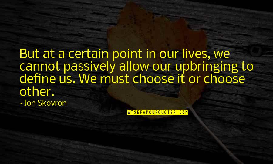 Choices Life Quotes By Jon Skovron: But at a certain point in our lives,