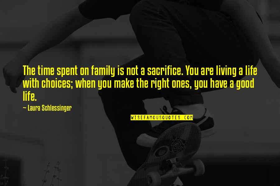 Choices Life Quotes By Laura Schlessinger: The time spent on family is not a