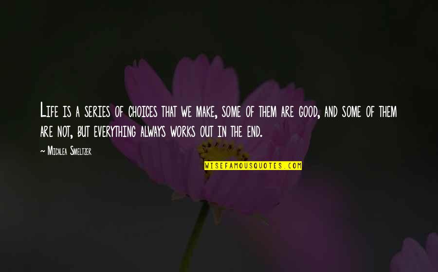 Choices Life Quotes By Micalea Smeltzer: Life is a series of choices that we Choices Life Quotes By Micalea Smeltzer: Life is a series of choices that we