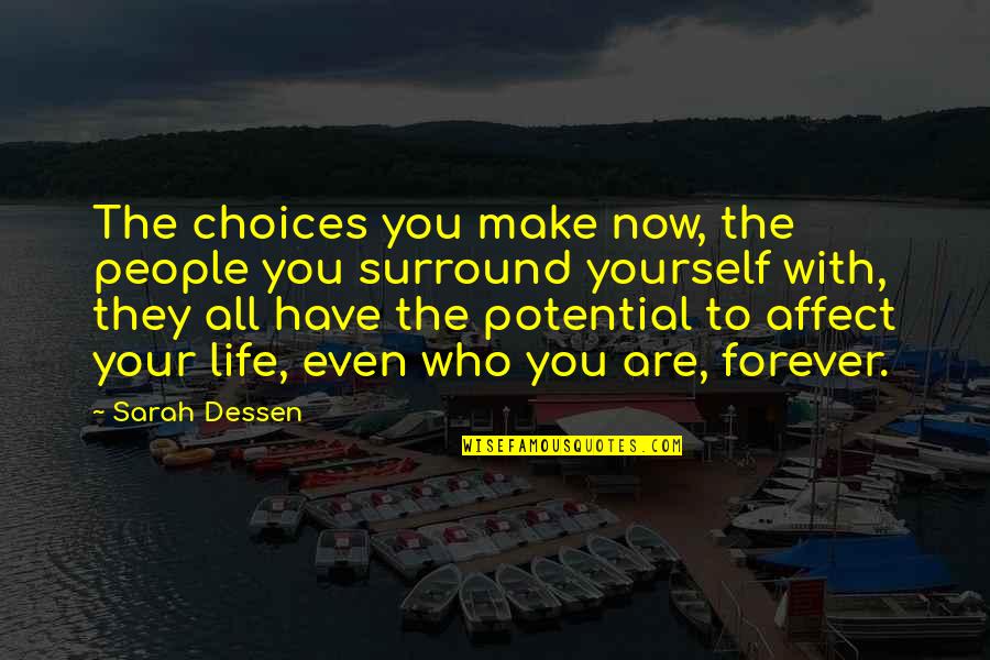 Choices Life Quotes By Sarah Dessen: The choices you make now, the people you