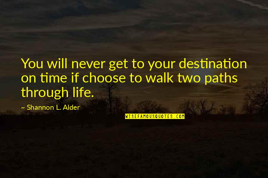 Choices Life Quotes By Shannon L. Alder: You will never get to your destination on
