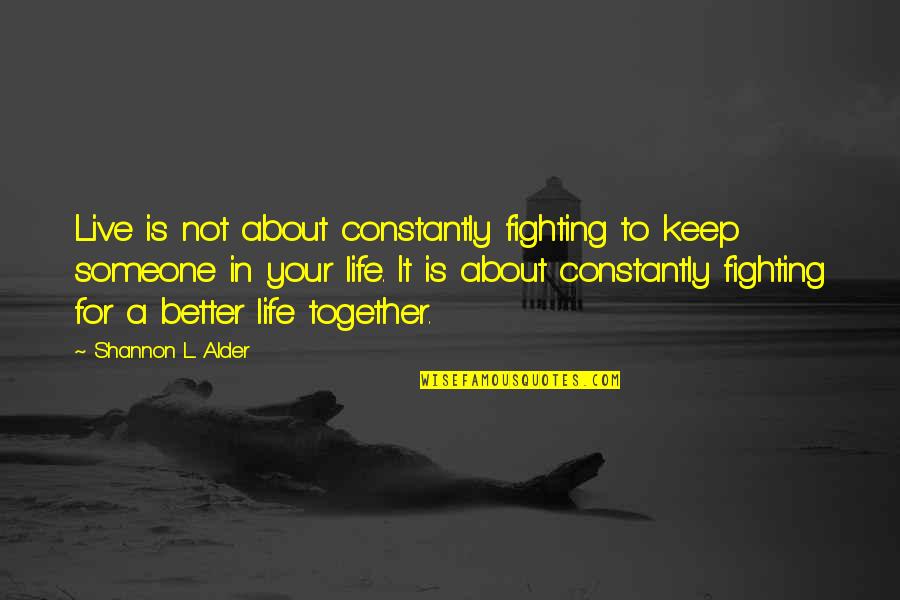 Choices Life Quotes By Shannon L. Alder: Live is not about constantly fighting to keep Choices Life Quotes By Shannon L. Alder: Live is not about constantly fighting to keep