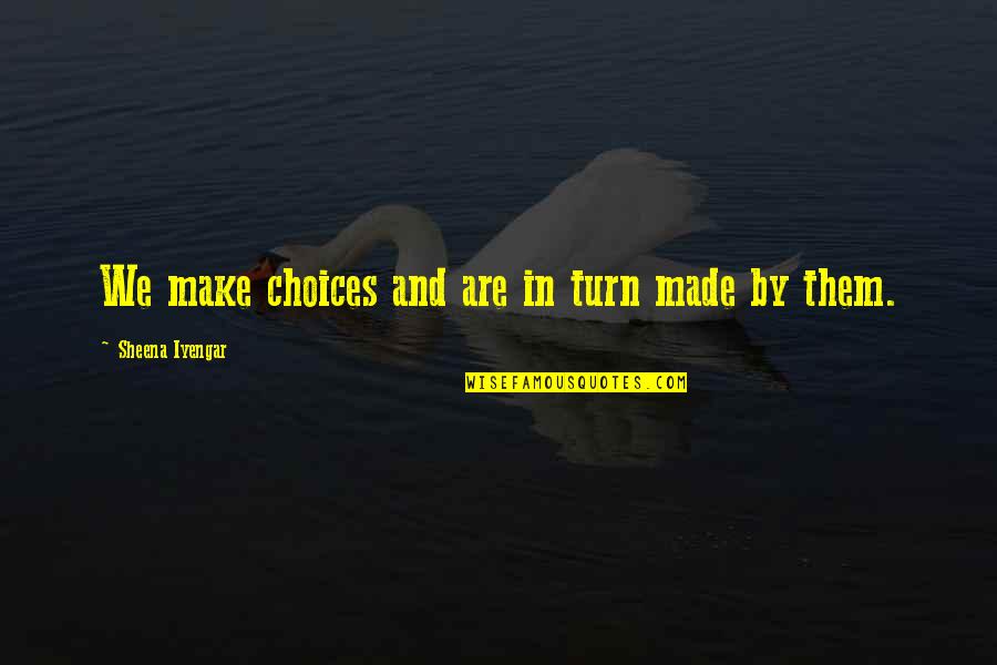 Choices Life Quotes By Sheena Iyengar: We make choices and are in turn made