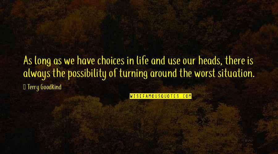 Choices Life Quotes By Terry Goodkind: As long as we have choices in life Choices Life Quotes By Terry Goodkind: As long as we have choices in life