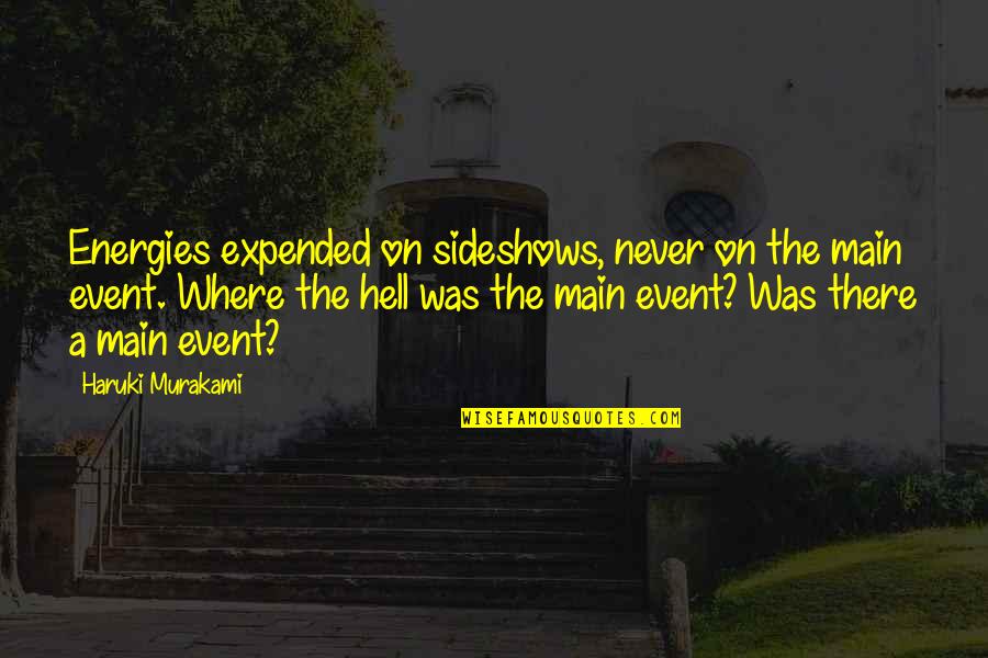 Choices Love Quotes By Haruki Murakami: Energies expended on sideshows, never on the main