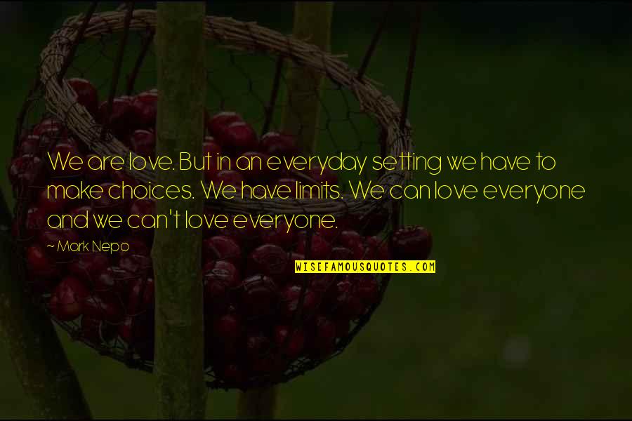 Choices Love Quotes By Mark Nepo: We are love. But in an everyday setting