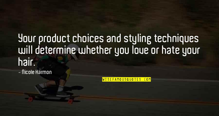 Choices Love Quotes By Nicole Harmon: Your product choices and styling techniques will determine