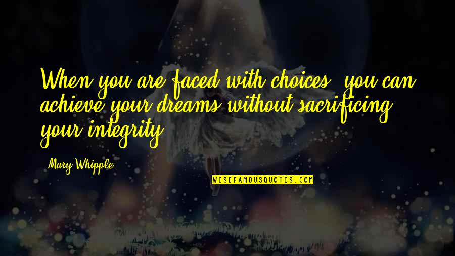 Choices Motivational Quotes By Mary Whipple: When you are faced with choices, you can Choices Motivational Quotes By Mary Whipple: When you are faced with choices, you can