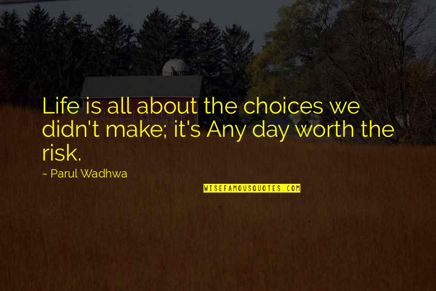 Choices Motivational Quotes By Parul Wadhwa: Life is all about the choices we didn't