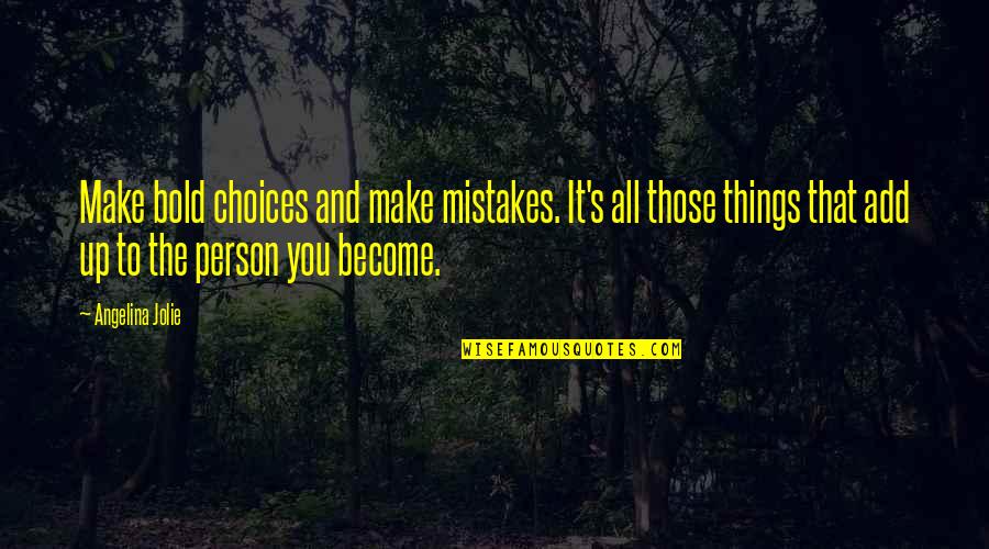 Choices Not Mistakes Quotes By Angelina Jolie: Make bold choices and make mistakes. It's all Choices Not Mistakes Quotes By Angelina Jolie: Make bold choices and make mistakes. It's all