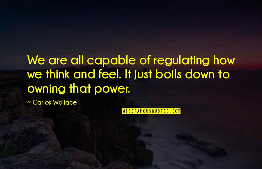 Choices Not Mistakes Quotes By Carlos Wallace: We are all capable of regulating how we Choices Not Mistakes Quotes By Carlos Wallace: We are all capable of regulating how we