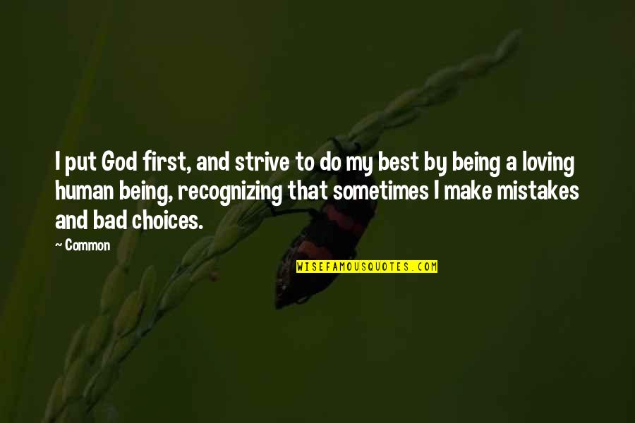 Choices Not Mistakes Quotes By Common: I put God first, and strive to do Choices Not Mistakes Quotes By Common: I put God first, and strive to do