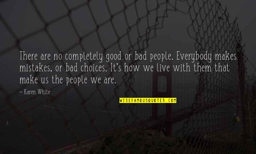 Choices Not Mistakes Quotes By Karen White: There are no completely good or bad people. Choices Not Mistakes Quotes By Karen White: There are no completely good or bad people.