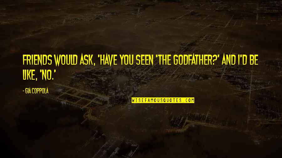 Choices Pinterest Quotes By Gia Coppola: Friends would ask, 'Have you seen 'The Godfather?'