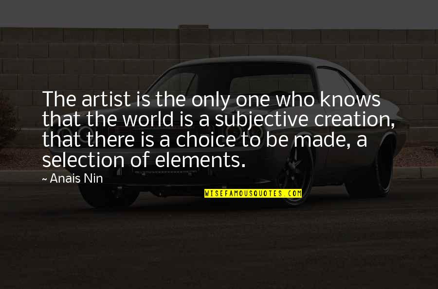 Choices Quotes By Anais Nin: The artist is the only one who knows